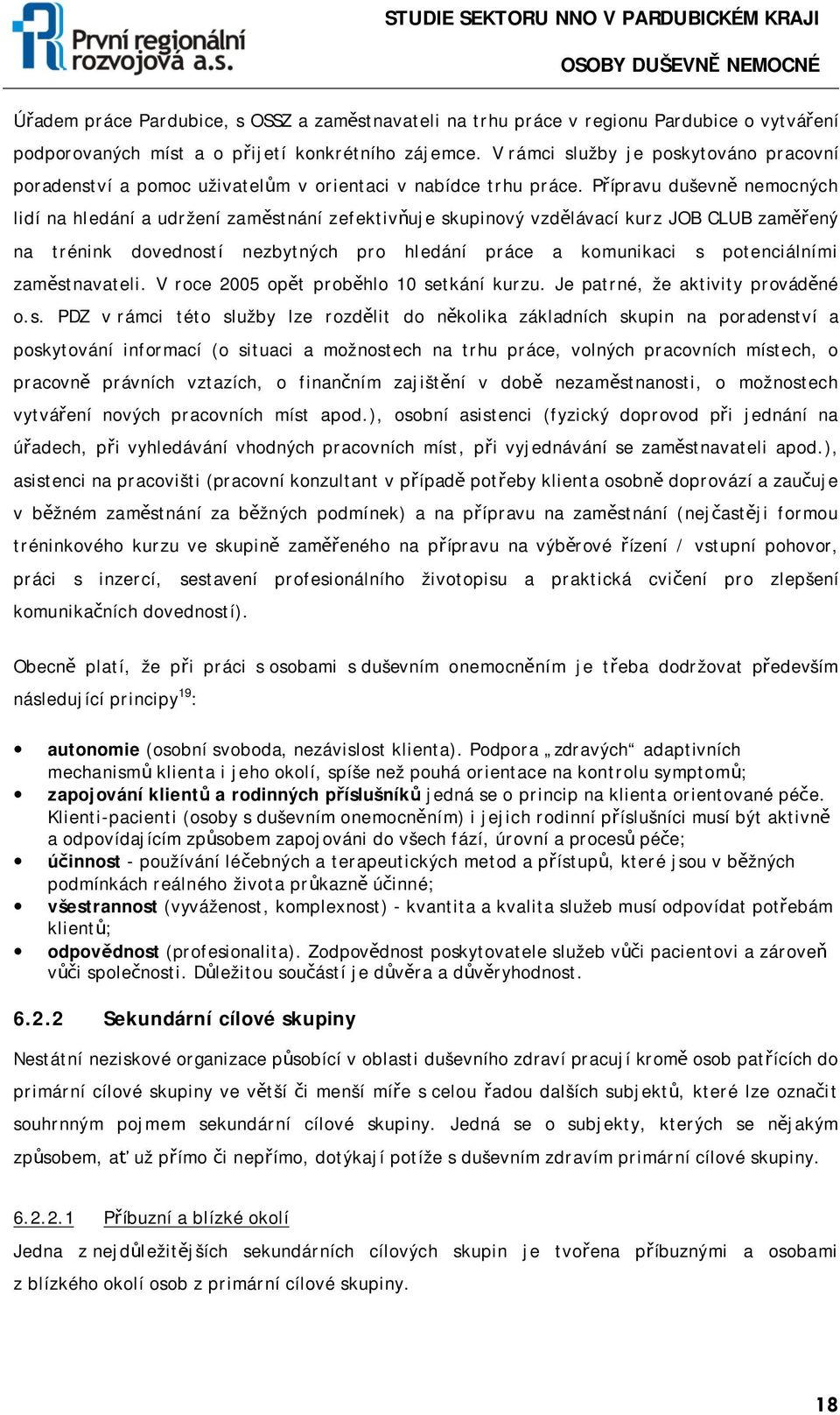 Přípravu duševně nemocných lidí na hledání a udržení zaměstnání zefektivňuje skupinový vzdělávací kurz JOB CLUB zaměřený na trénink dovedností nezbytných pro hledání práce a komunikaci s