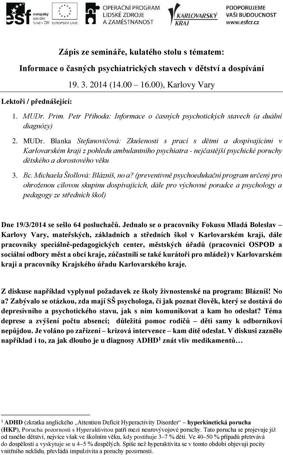 Blanka Stefanovičová: Zkušenosti s prací s dětmi a dospívajícími v Karlovarském kraji z pohledu ambulantního psychiatra - nejčastější psychické poruchy dětského a dorostového věku 3. Bc.