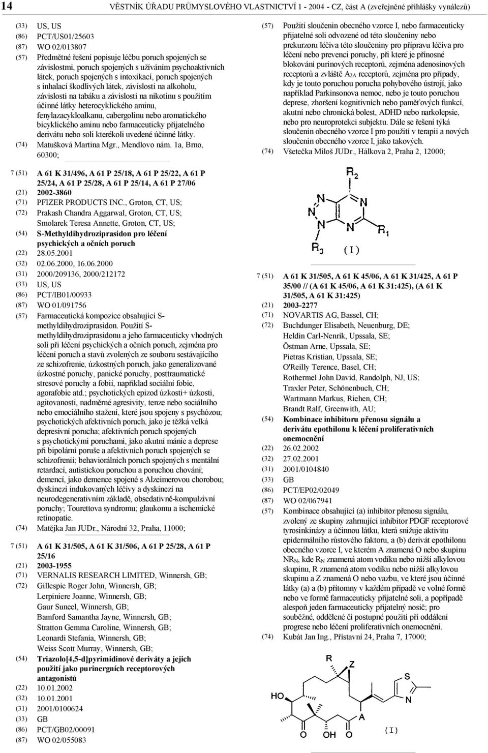 použitím účinné látky heterocyklického aminu, fenylazacykloalkanu, cabergolinu nebo aromatického bicyklického aminu nebo farmaceuticky přijatelného derivátu nebo soli kterékoli uvedené účinné látky.