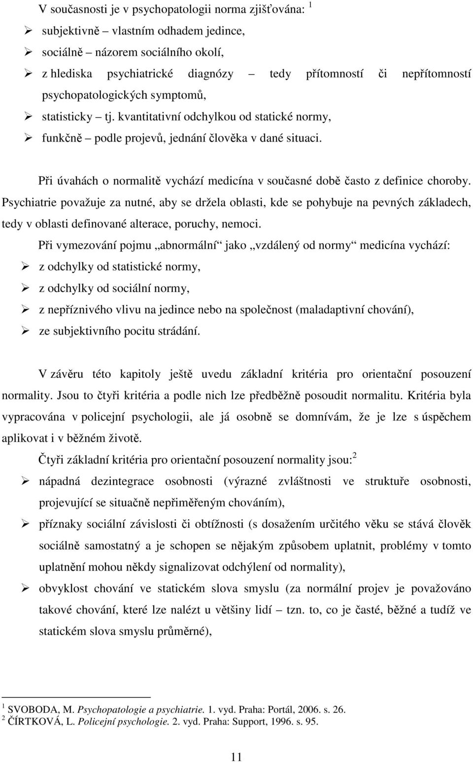 Při úvahách o normalitě vychází medicína v současné době často z definice choroby.