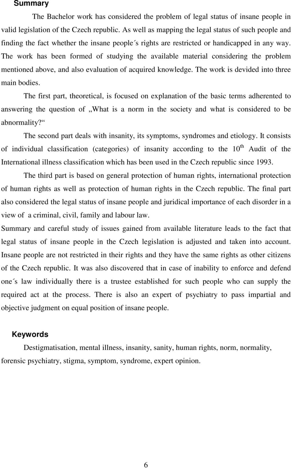 The work has been formed of studying the available material considering the problem mentioned above, and also evaluation of acquired knowledge. The work is devided into three main bodies.