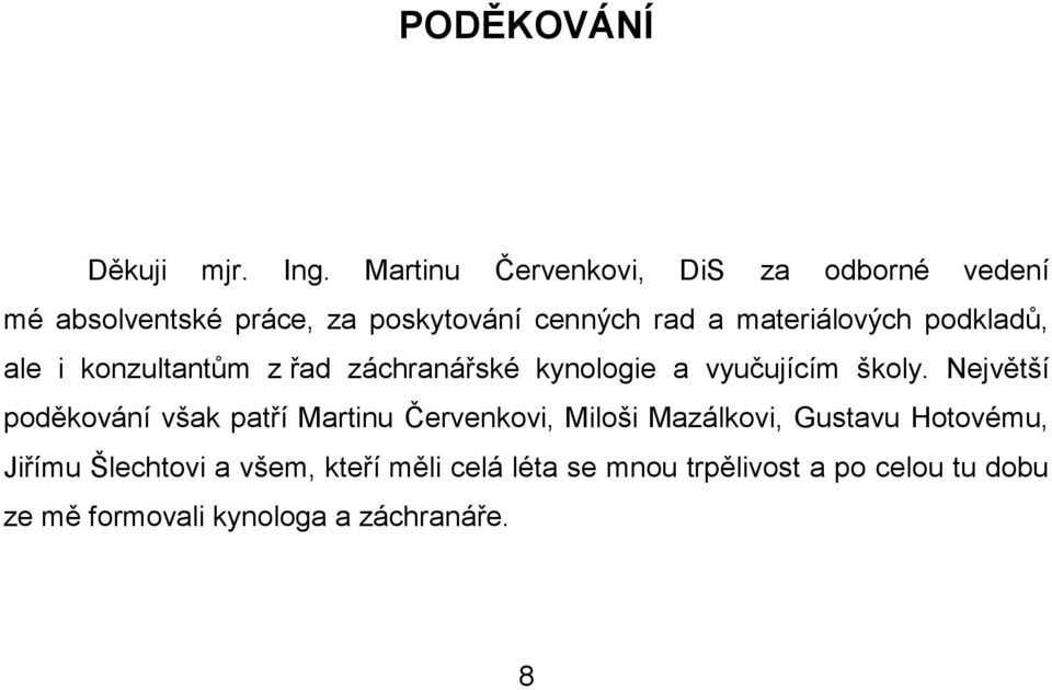 materiálových podkladů, ale i konzultantům z řad záchranářské kynologie a vyučujícím školy.