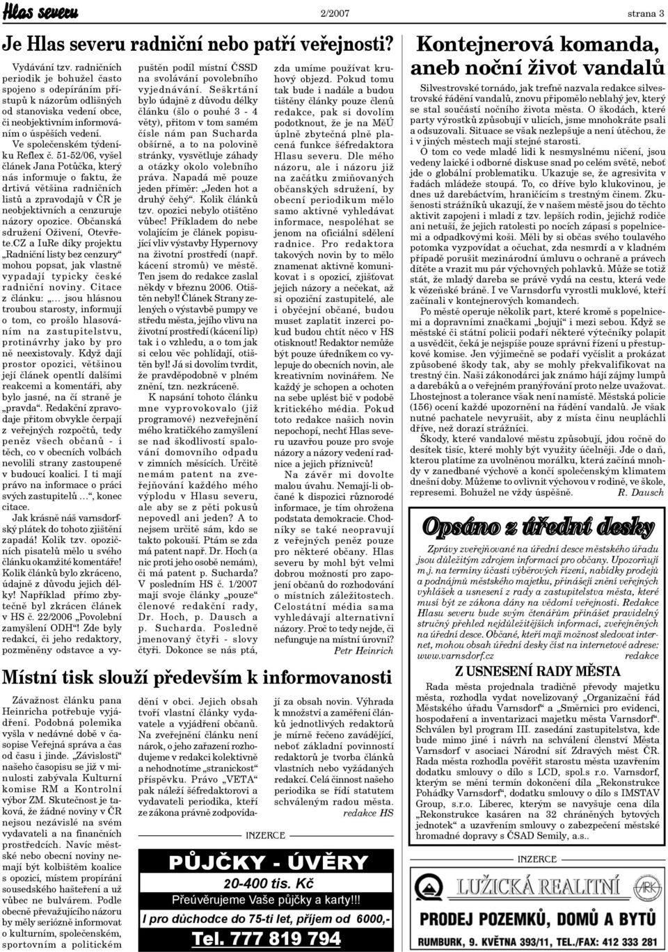 51-52/06, vyšel článek Jana Potůčka, který nás informuje o faktu, že drtivá většina radničních listů a zpravodajů v ČR je neobjektivních a cenzuruje názory opozice.