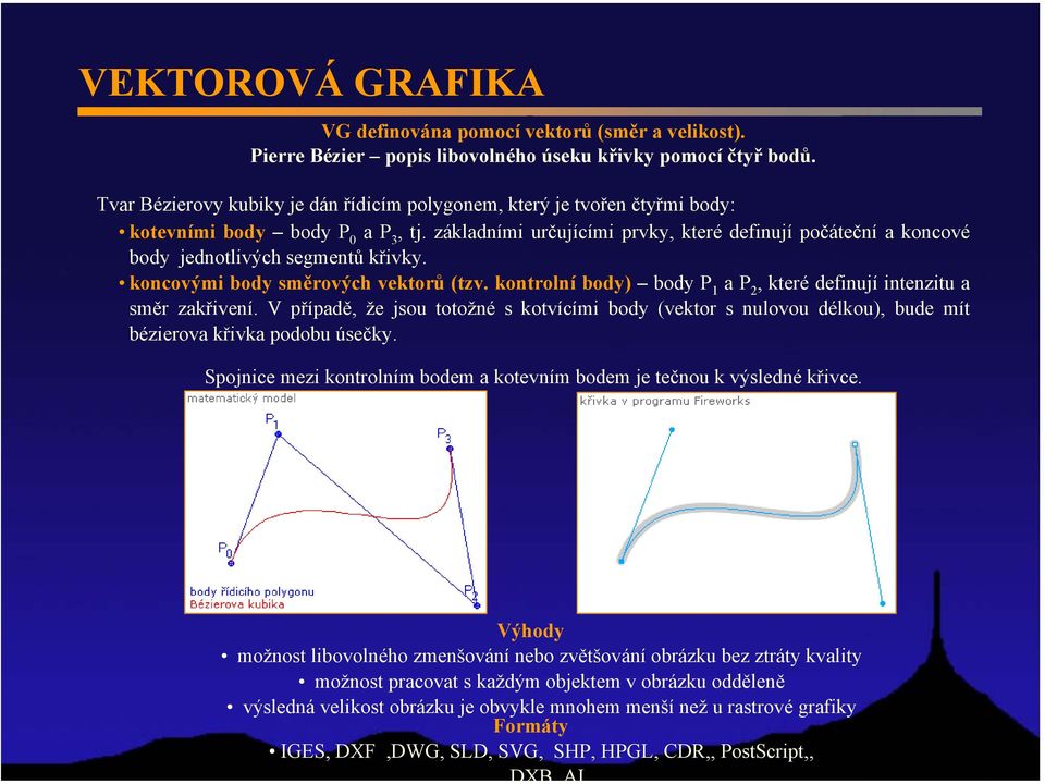 základními určujícími prvky, které definují počáteční a koncové body jednotlivých segmentů křivky. koncovými body směrových vektorů (tzv.