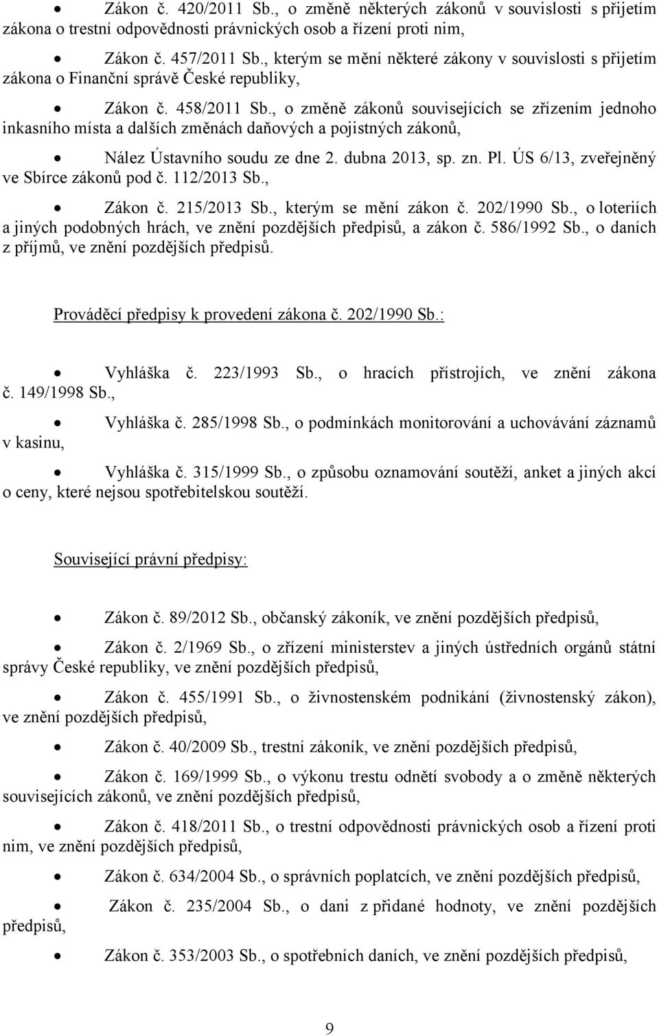 , o změně zákonů souvisejících se zřízením jednoho inkasního místa a dalších změnách daňových a pojistných zákonů, Nález Ústavního soudu ze dne 2. dubna 2013, sp. zn. Pl.