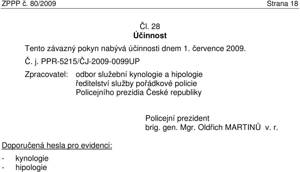 PPR-5215/ČJ-2009-0099UP Zpracovatel: odbor služební kynologie a hipologie ředitelství