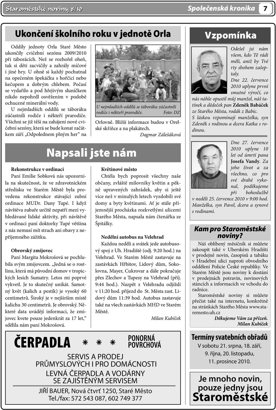 Počasí se vydařilo a pod hřejivým sluníčkem nikdo nepohrdl osvěžením v podobě ochucené minerální vody. U nejmladších oddílů se táboráku zúčastnili rodiče i někteří prarodiče.