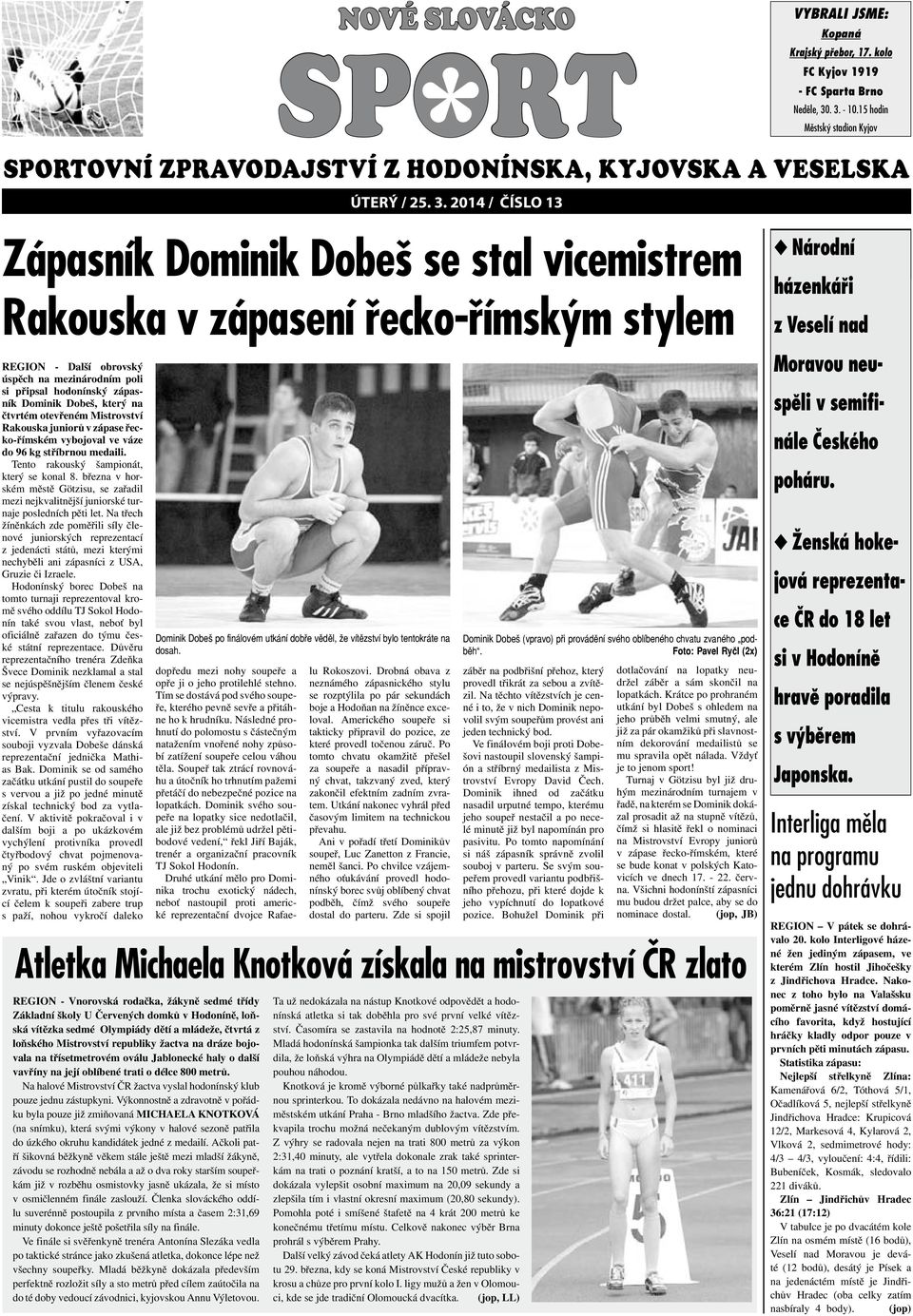 Rakouska v zápasení řecko-římským stylem REGION - Další obrovský úspěch na mezinárodním poli si připsal hodonínský zápasník Dominik Dobeš, který na čtvrtém otevřeném Mistrovství Rakouska juniorů v