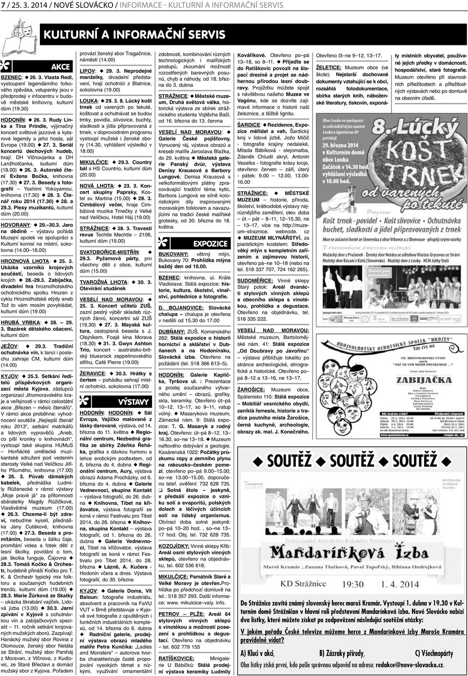 00) u 26. 3. Autorské čtení Evžena Bočka, knihovna (17.30) u 27. 3. Besedy s fotografií Yoshimi Yokoyamou, knihovna (17.30) u 28. 3. Čtenář roku 2014 (17.30) u 28. a 29.3. Plesy muzikantů, kulturní dům (20.