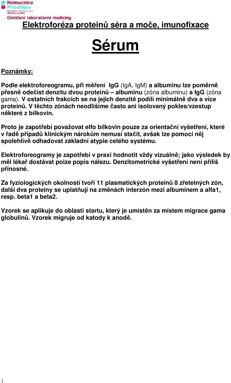 Proto je zapot ebí považovat elfo bílkovin pouze za orienta ní vyšet ení, které v ad p ípad klinickým nárok m nemusí sta it, avšak lze pomocí n j spolehliv odhadovat základní atypie celého systému.