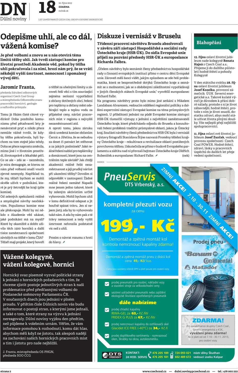 Jaromír Franta, předseda Sdružení odborových organizací Czech Coal Group a místopředseda Odborového svazu pracovníků hornictví, geologie a naftového průmyslu Tomu já říkám čisté citové vydírání!