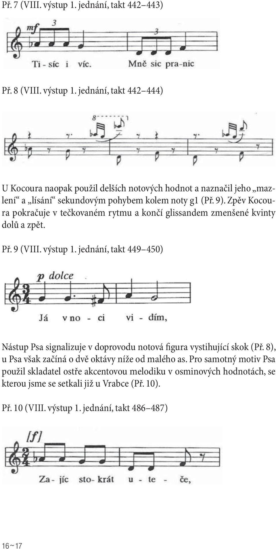 jednání, takt 449 450) Nástup Psa signalizuje v doprovodu notová figura vystihující skok (Př. 8), u Psa však začíná o dvě oktávy níže od malého as.