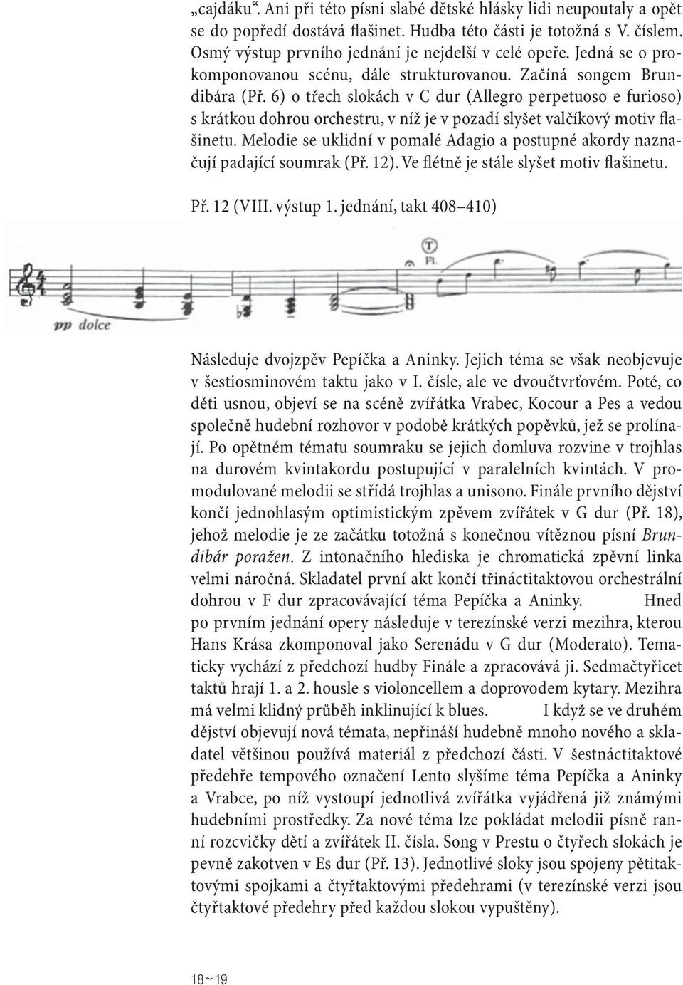6) o třech slokách v C dur (Allegro perpetuoso e furioso) s krátkou dohrou orchestru, v níž je v pozadí slyšet valčíkový motiv flašinetu.