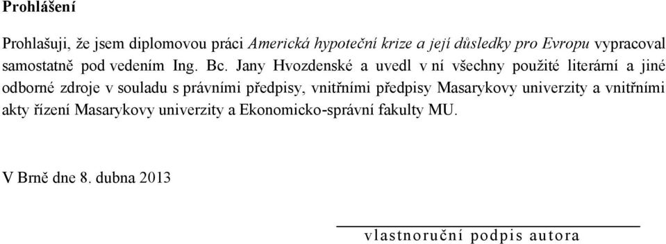 Jany Hvozdenské a uvedl v ní všechny pouţité literární a jiné odborné zdroje v souladu s právními