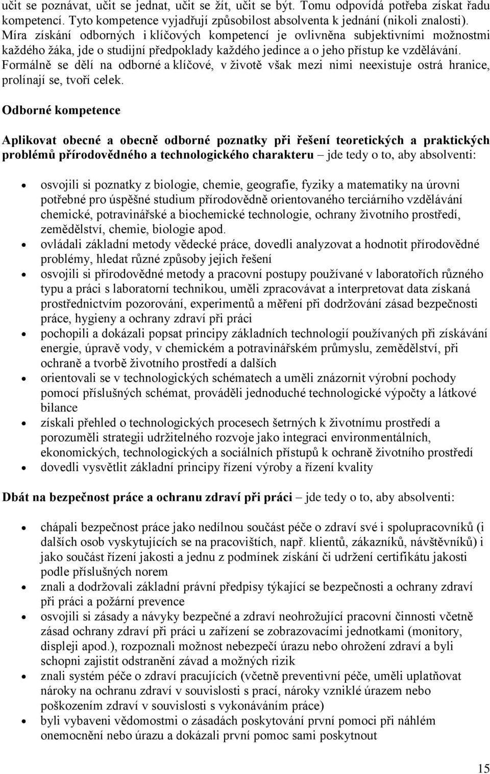 Formálně se dělí na odborné a klíčové, v ţivotě však mezi nimi neexistuje ostrá hranice, prolínají se, tvoří celek.