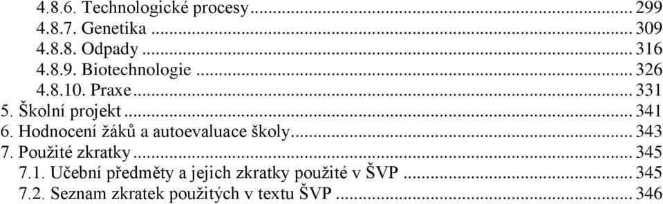 Hodnocení ţáků a autoevaluace školy... 343 7. Pouţité zkratky... 345 7.1.