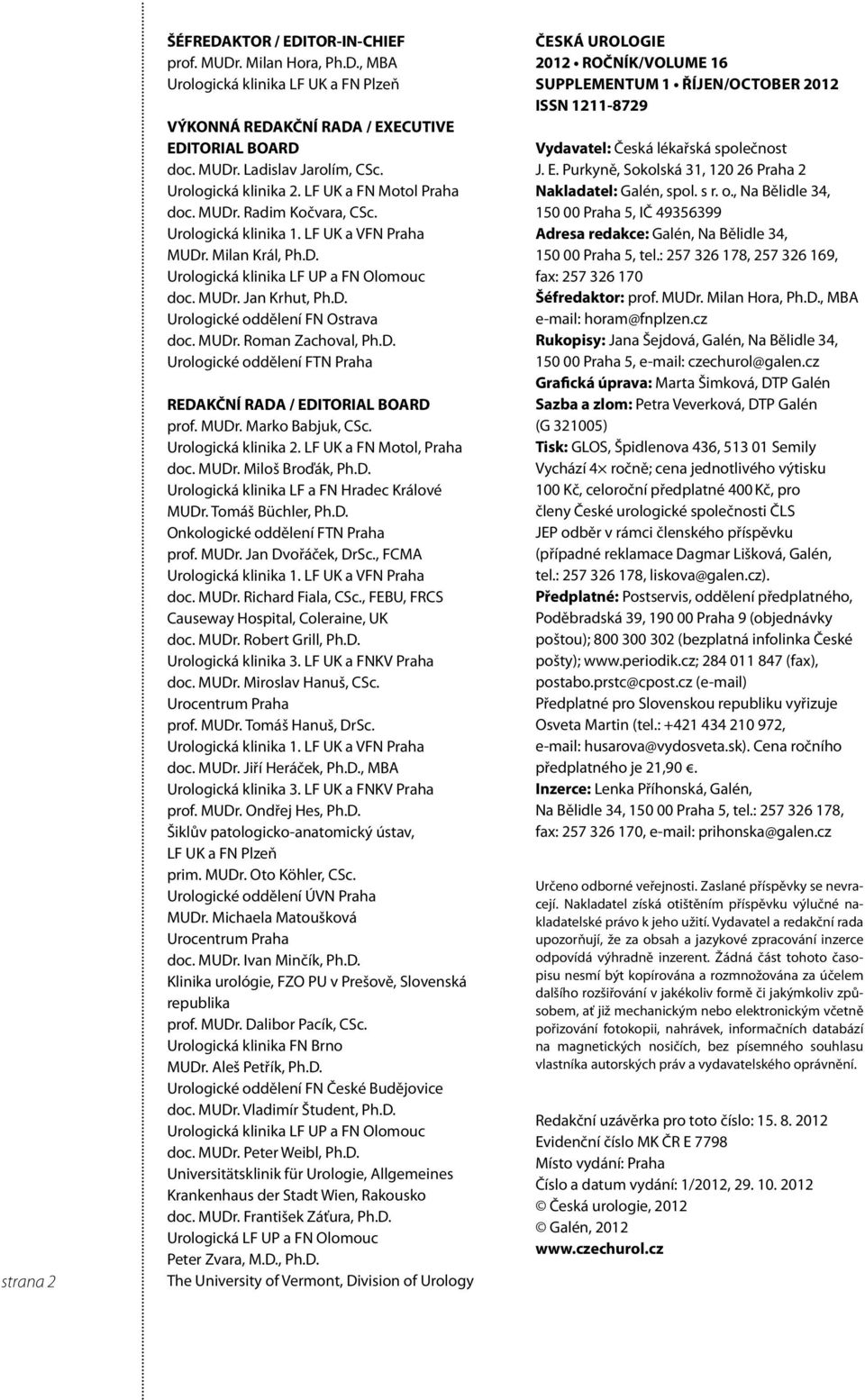 D. Urologické oddělení FN Ostrava doc. MUDr. Roman Zachoval, Ph.D. Urologické oddělení FTN Praha REDAKČNí RADA / EDITORIAL BOARD prof. MUDr. Marko Babjuk, CSc. Urologická klinika.