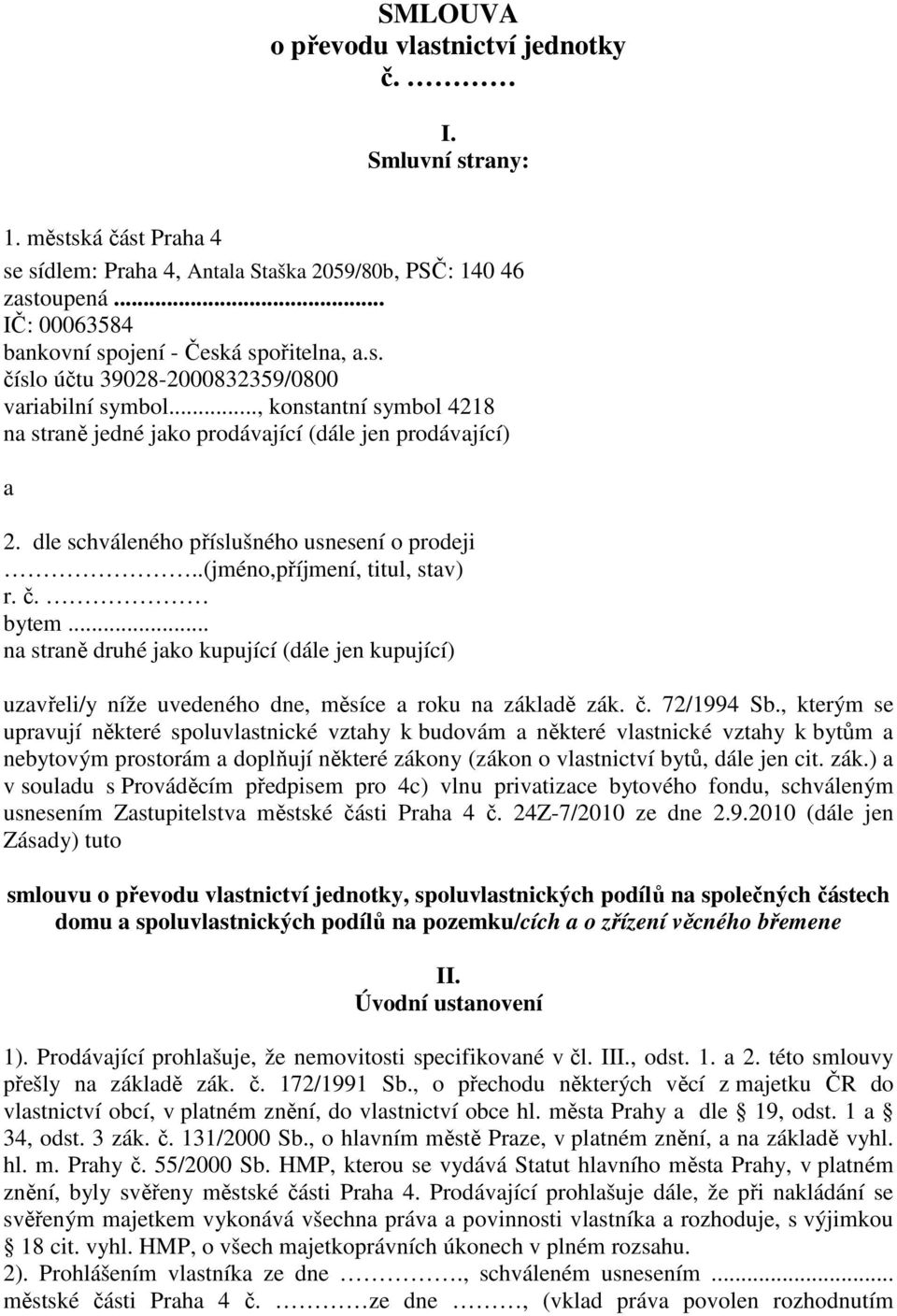 (jméno,příjmení, titul, stav) r č bytem na straně druhé jako kupující (dále jen kupující) uzavřeli/y níže uvedeného dne, měsíce a roku na základě zák č 72/1994 Sb, kterým se upravují některé