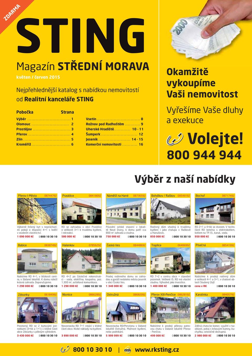 800 944 944 Výběr z naší nabídky 08744792 Prasklice 08418092 Náměšť na Hané 08736592 Bohdíkov / Raškov 08549192 Bochoř 08717492 Výborně řešený byt s neprůchozími pokoji o dispozici 4+1 s lodžií v