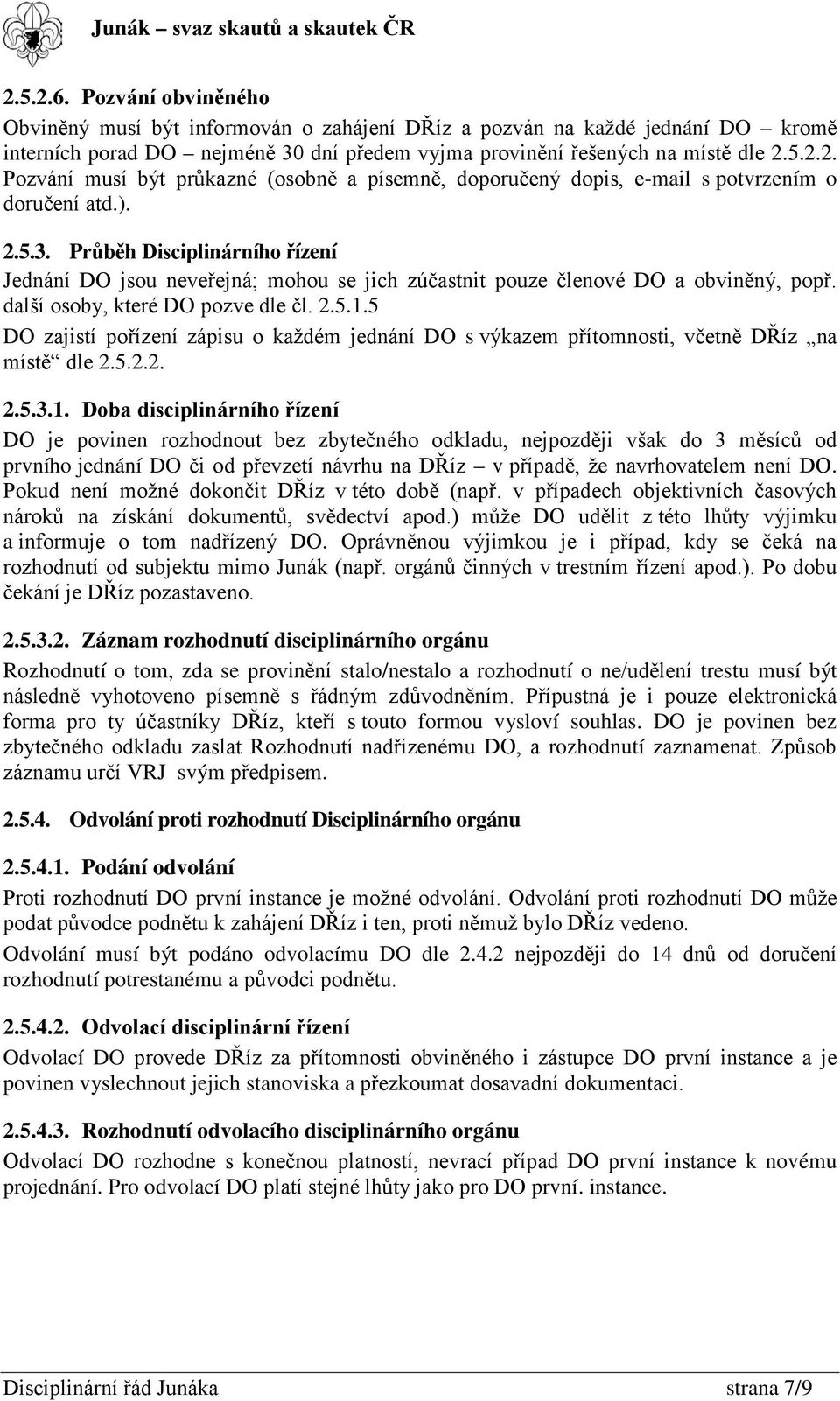 5 DO zajistí pořízení zápisu o každém jednání DO s výkazem přítomnosti, včetně DŘíz na místě dle 2.5.2.2. 2.5.3.1.