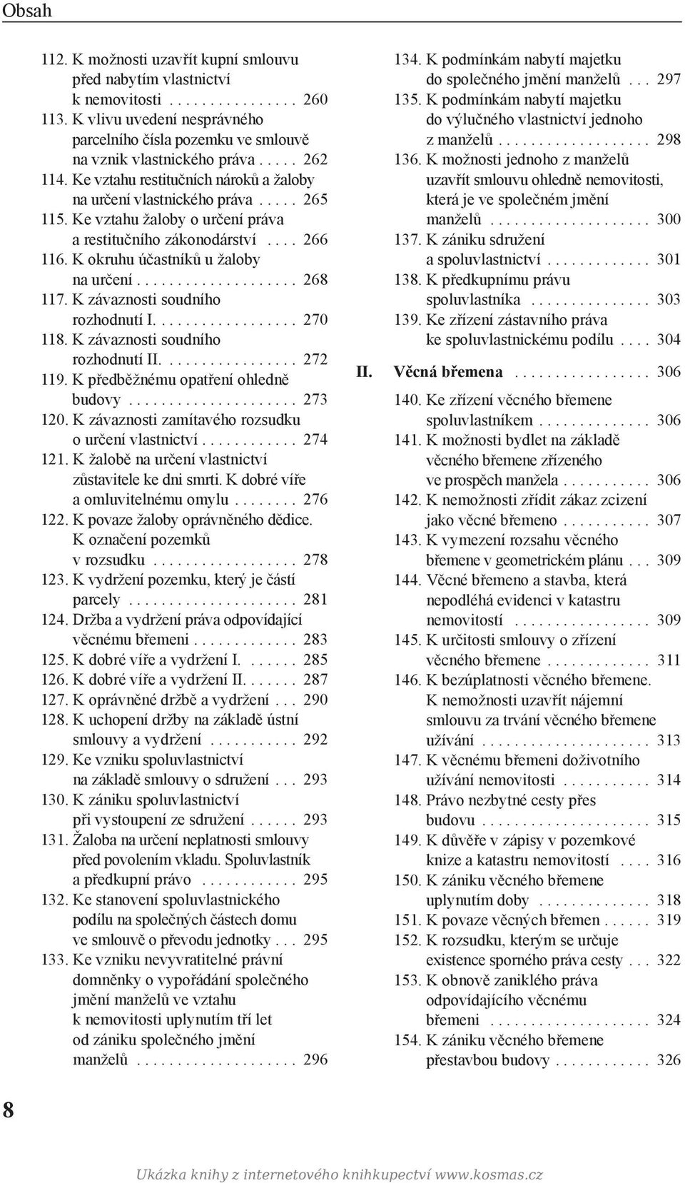 K okruhu účastníků u žaloby na určení.................... 268 117. K závaznosti soudního rozhodnutí I.................. 270 118. K závaznosti soudního rozhodnutí II................. 272 119.