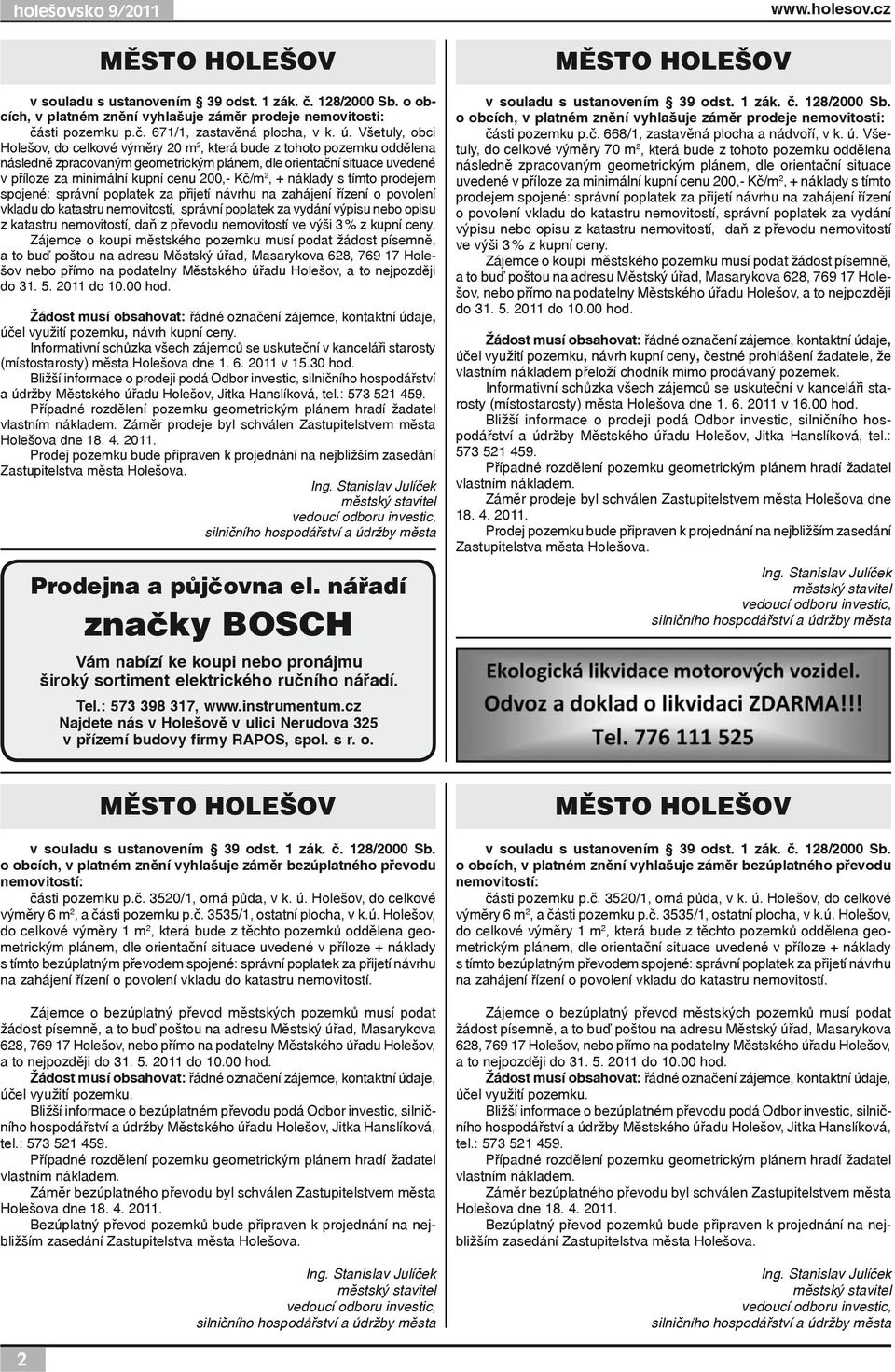 200,- Kč/m 2, + náklady s tímto prodejem spojené: správní poplatek za přijetí návrhu na zahájení řízení o povolení vkladu do katastru nemovitostí, správní poplatek za vydání výpisu nebo opisu z