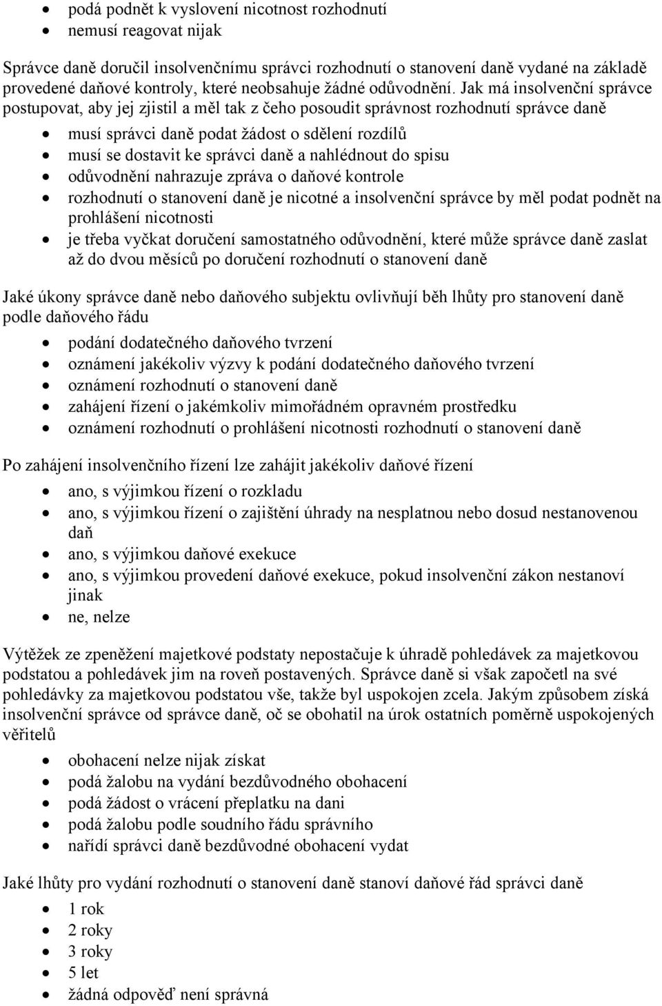 Jak má insolvenční správce postupovat, aby jej zjistil a měl tak z čeho posoudit správnost rozhodnutí správce daně musí správci daně podat žádost o sdělení rozdílů musí se dostavit ke správci daně a