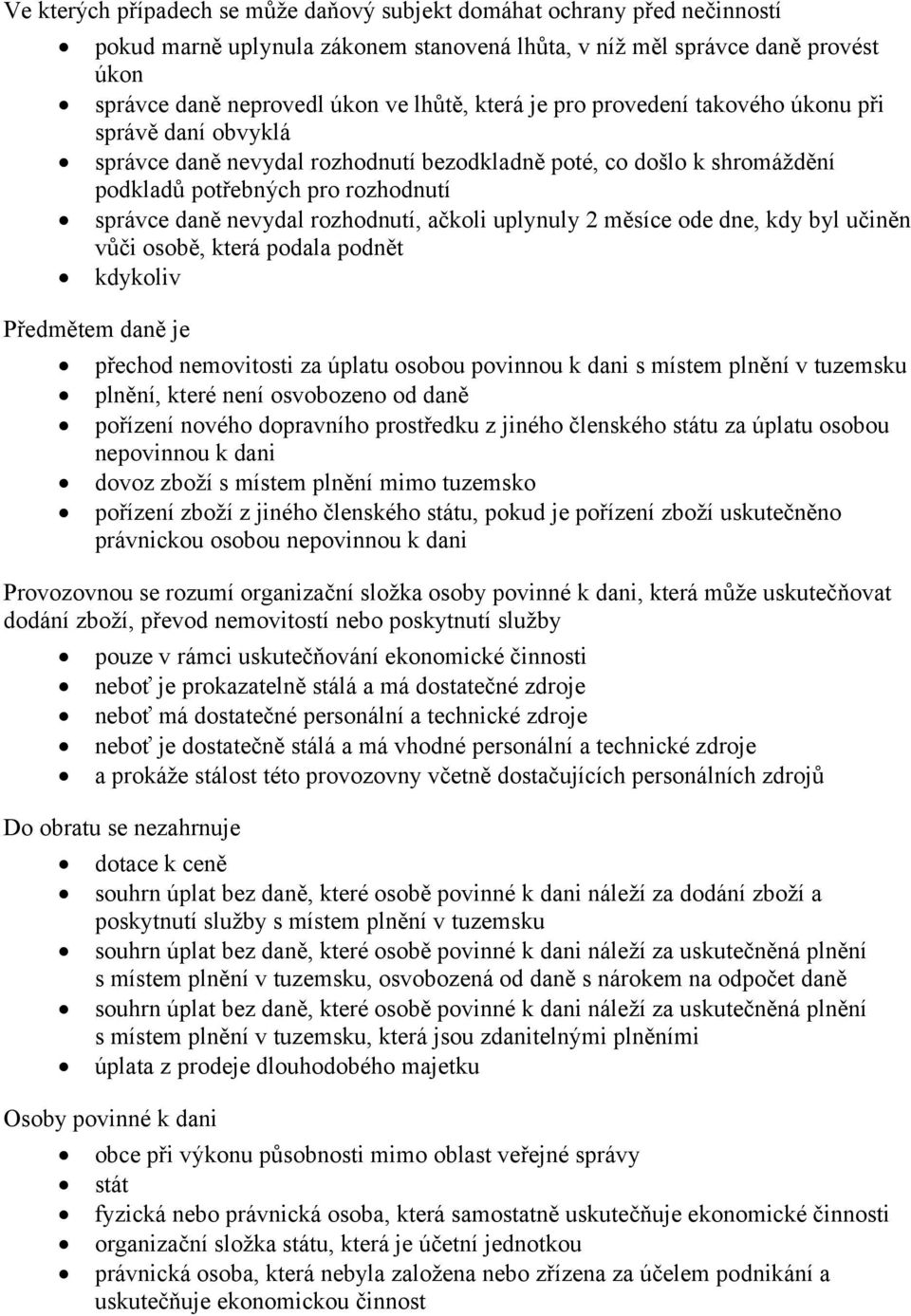 rozhodnutí, ačkoli uplynuly 2 měsíce ode dne, kdy byl učiněn vůči osobě, která podala podnět kdykoliv Předmětem daně je přechod nemovitosti za úplatu osobou povinnou k dani s místem plnění v tuzemsku