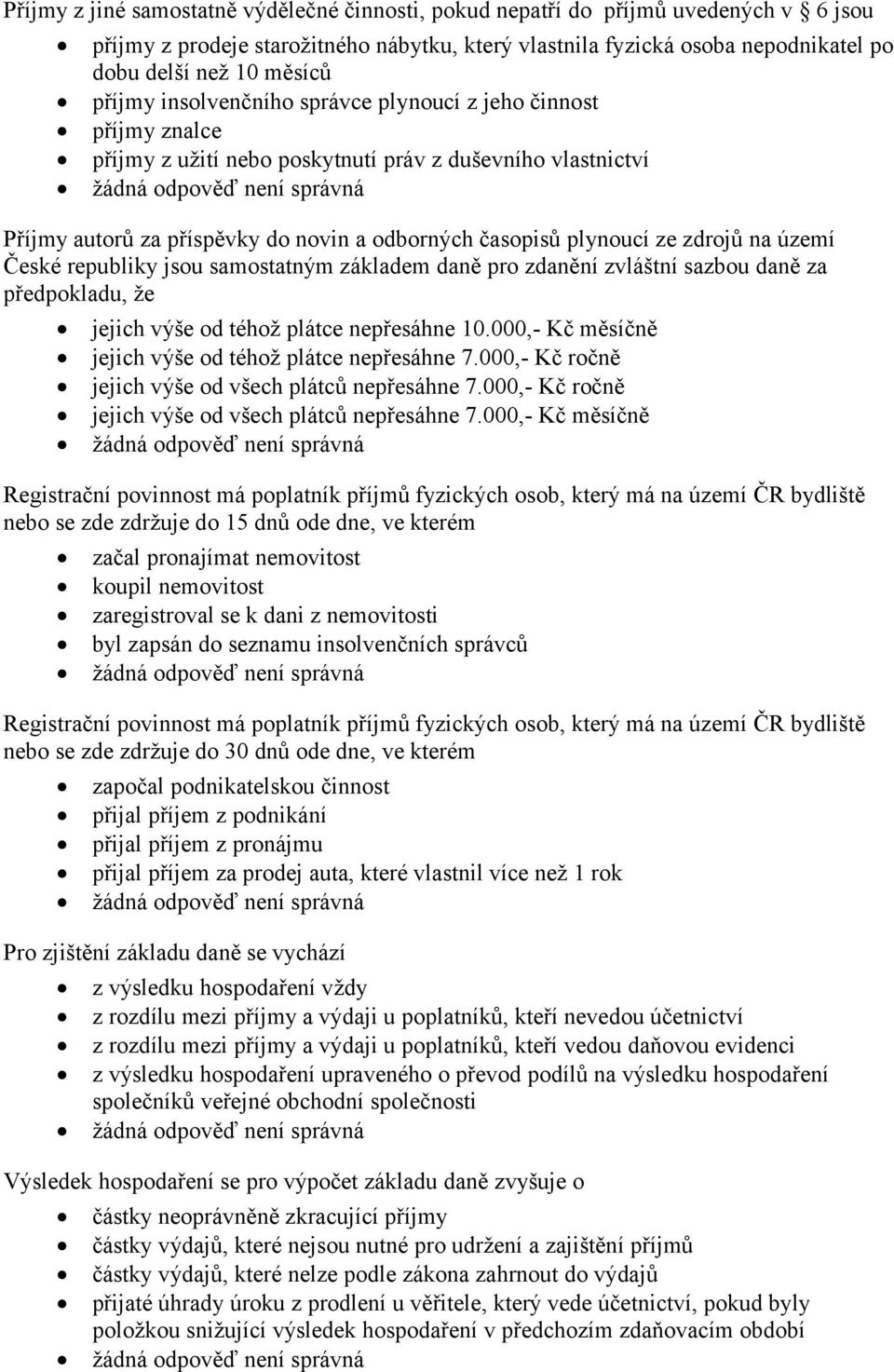 zdrojů na území České republiky jsou samostatným základem daně pro zdanění zvláštní sazbou daně za předpokladu, že jejich výše od téhož plátce nepřesáhne 10.