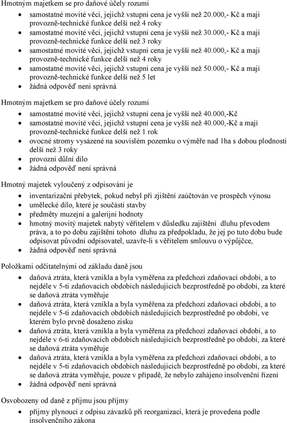 000,- Kč a mají provozně-technické funkce delší než 3 roky samostatné movité věci, jejichž vstupní cena je vyšší než 40.