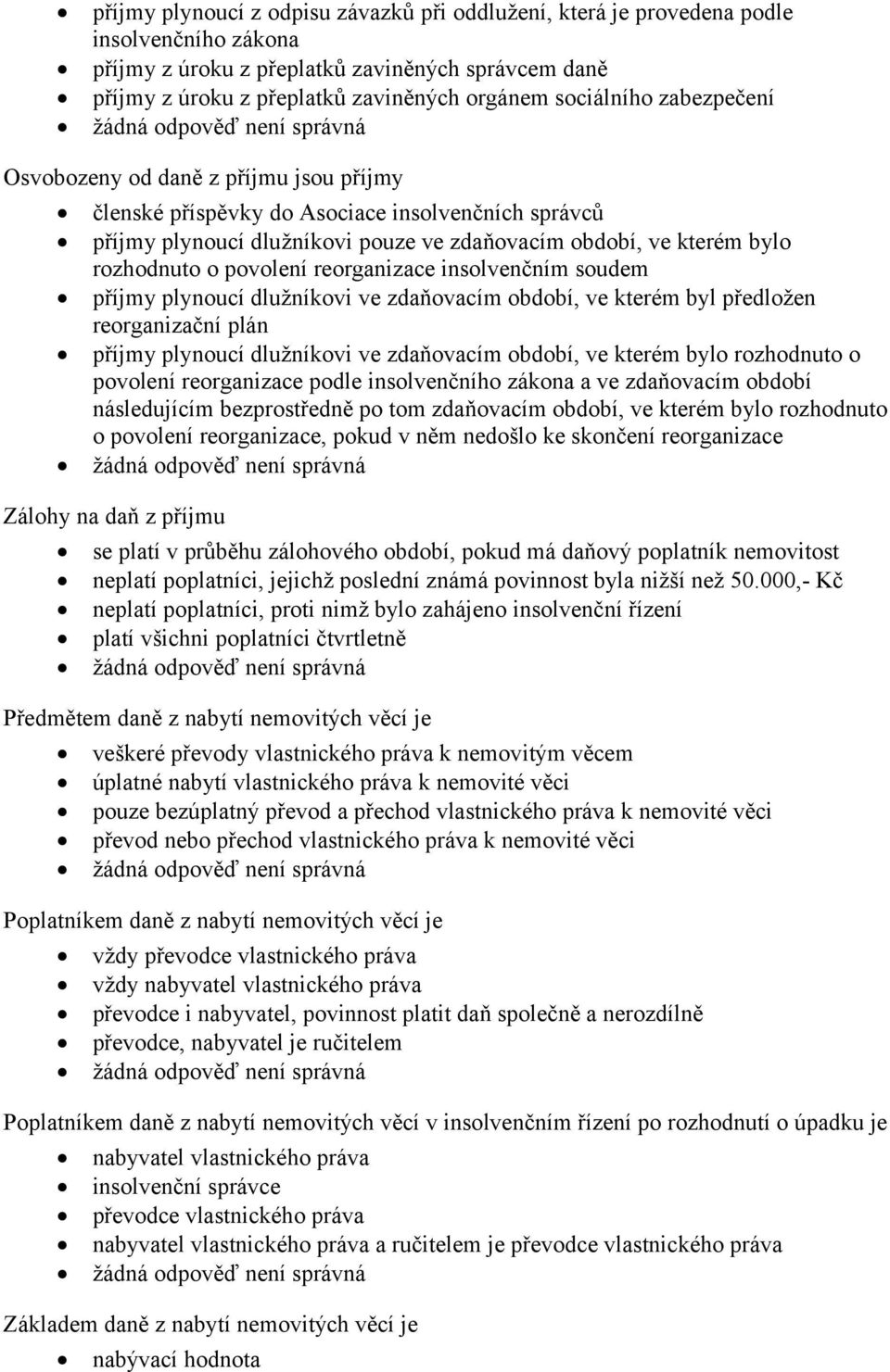 povolení reorganizace insolvenčním soudem příjmy plynoucí dlužníkovi ve zdaňovacím období, ve kterém byl předložen reorganizační plán příjmy plynoucí dlužníkovi ve zdaňovacím období, ve kterém bylo