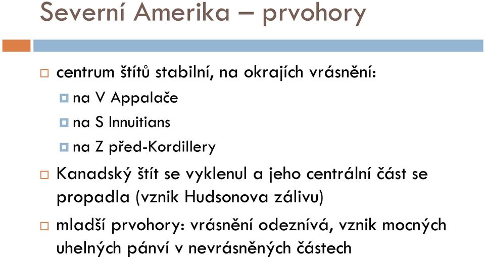 a jeho centrální část se propadla (vznik Hudsonova zálivu) mladší