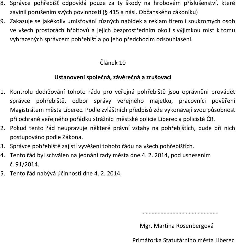 jeho předchozím odsouhlasení. Článek 10 Ustanovení společná, závěrečná a zrušovací 1.