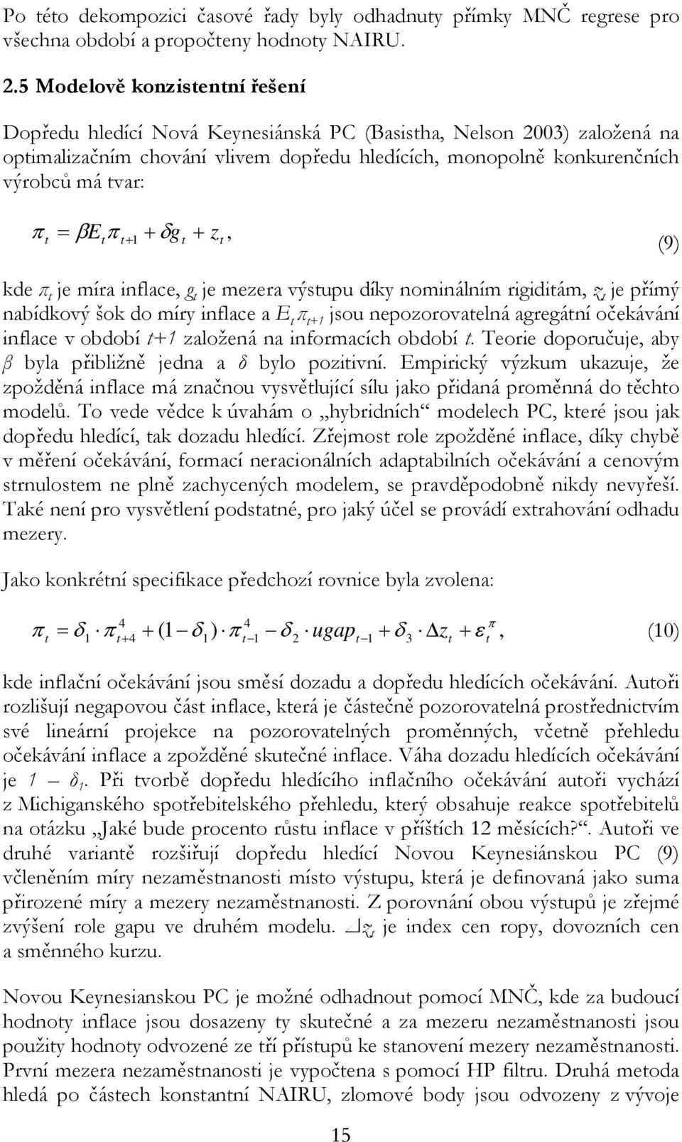 + δg + z, 1 (9) kde π je míra inflace, g je mezera výsupu díky nominálním rigidiám, z je přímý nabídkový šok do míry inflace a E π +1 jsou nepozorovaelná agregání očekávání inflace v období +1