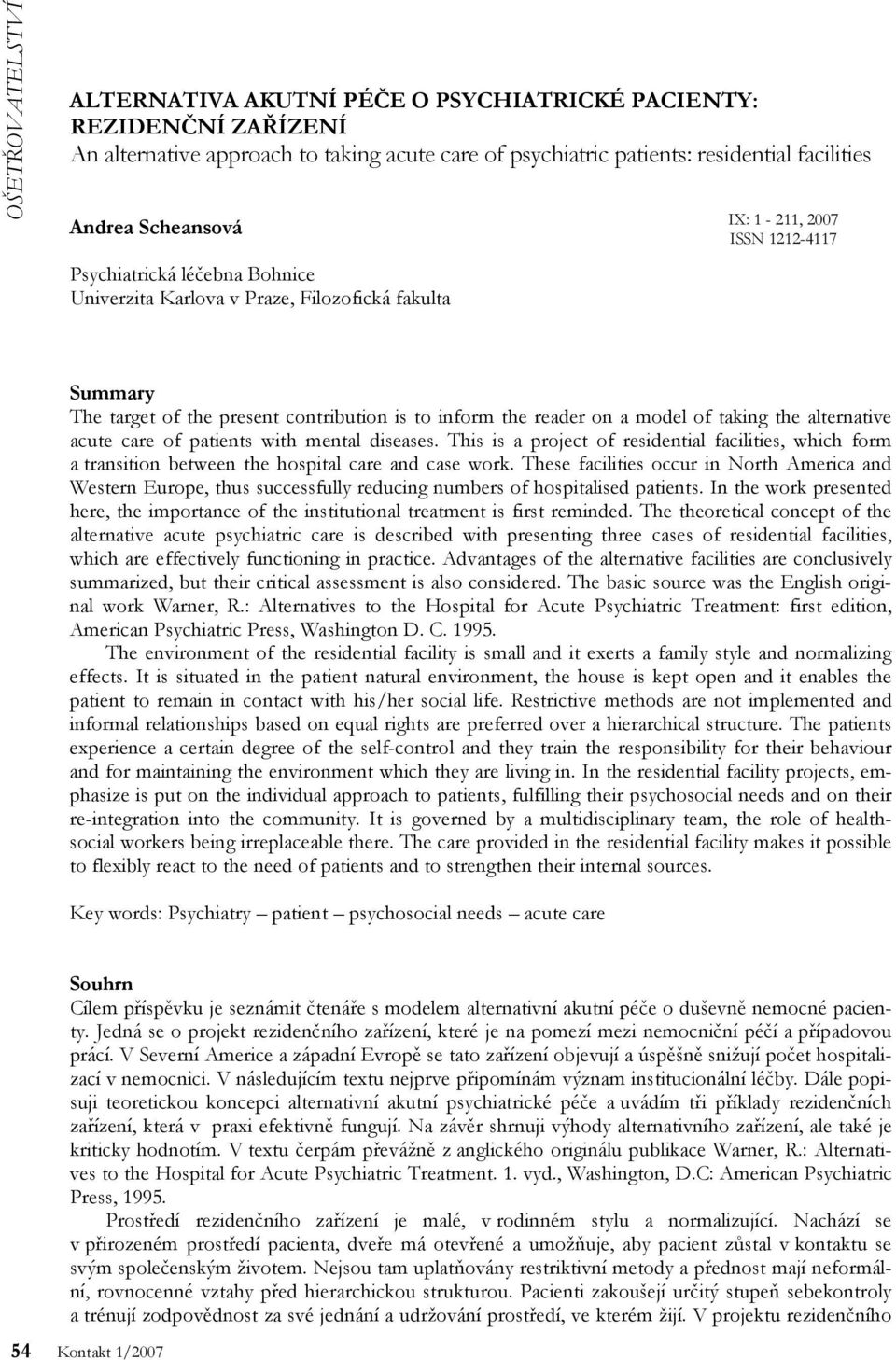 alternative acute care of patients with mental diseases. This is a project of residential facilities, which form a transition between the hospital care and case work.