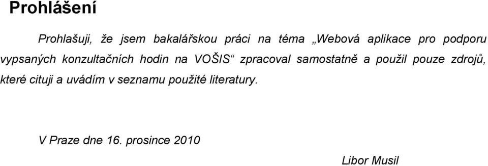 zpracoval samostatně a použil pouze zdrojů, které cituji a uvádím