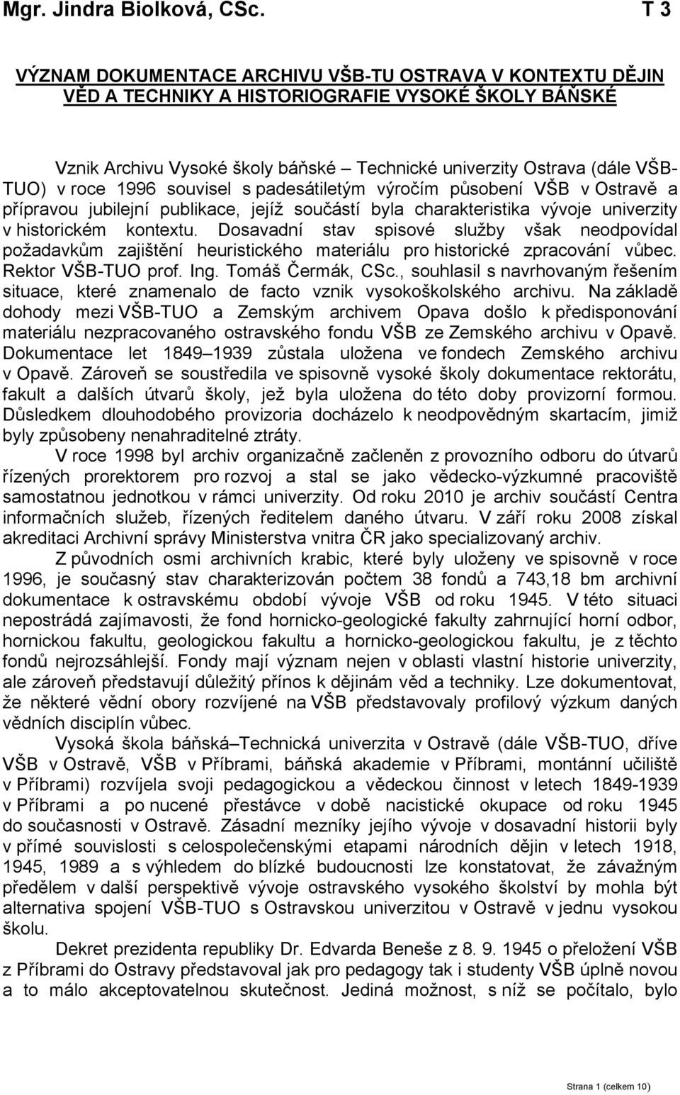 roce 1996 souvisel s padesátiletým výročím působení VŠB v Ostravě a přípravou jubilejní publikace, jejíž součástí byla charakteristika vývoje univerzity v historickém kontextu.