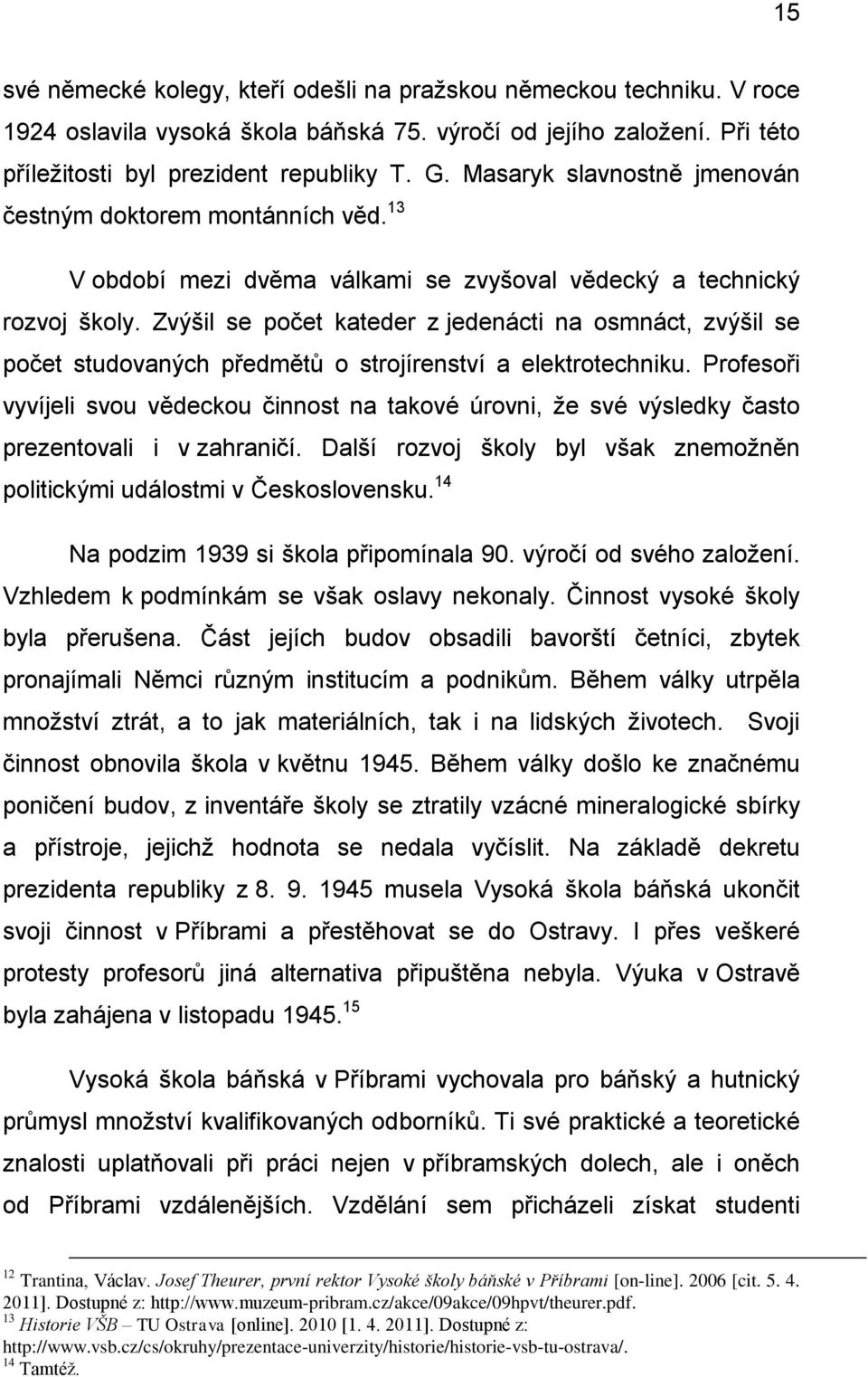 Zvýšil se počet kateder z jedenácti na osmnáct, zvýšil se počet studovaných předmětů o strojírenství a elektrotechniku.