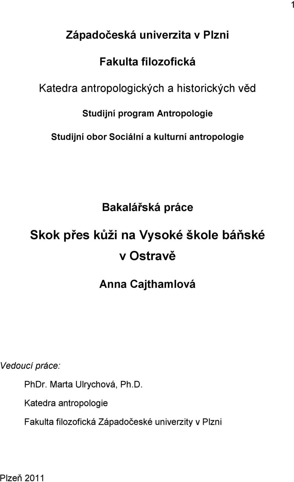 práce Skok přes kůţi na Vysoké škole báňské v Ostravě Anna Cajthamlová Vedoucí práce: PhDr.