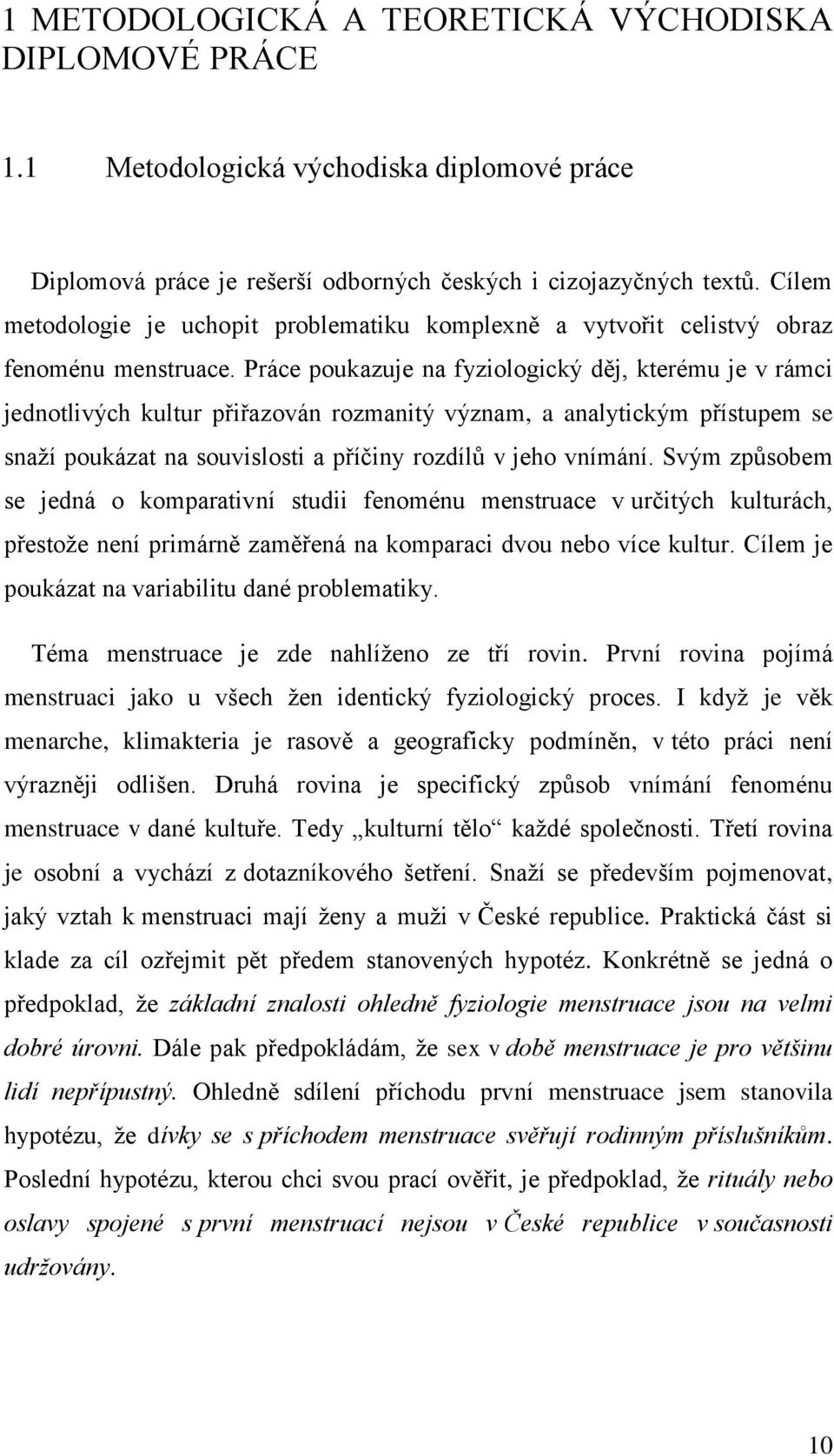 Práce poukazuje na fyziologický děj, kterému je v rámci jednotlivých kultur přiřazován rozmanitý význam, a analytickým přístupem se snaţí poukázat na souvislosti a příčiny rozdílů v jeho vnímání.