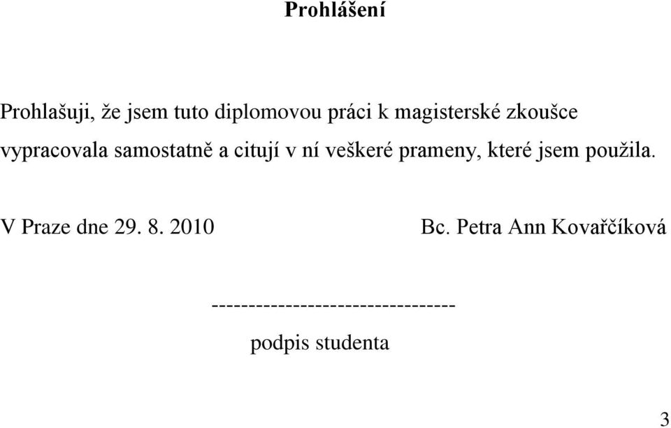 veškeré prameny, které jsem pouţila. V Praze dne 29. 8.