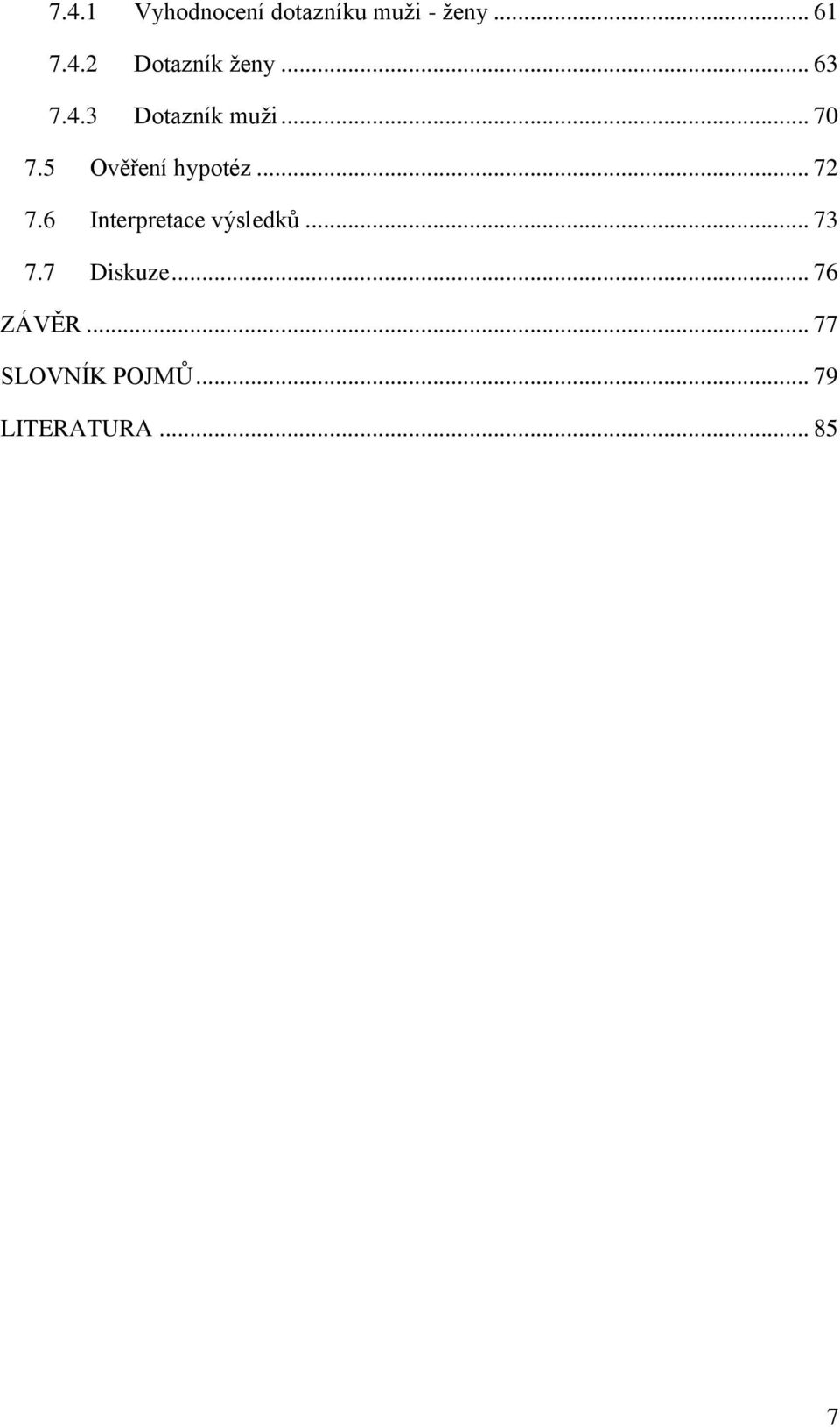 .. 72 7.6 Interpretace výsledků... 73 7.7 Diskuze.