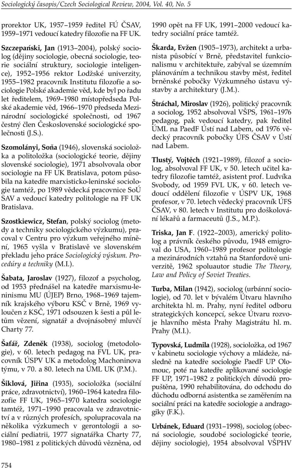 Institutu filozofie a sociologie Polské akademie věd, kde byl po řadu let ředitelem, 1969 1980 místopředseda Polské akademie věd, 1966 1970 předseda Mezinárodní sociologické společnosti, od 1967