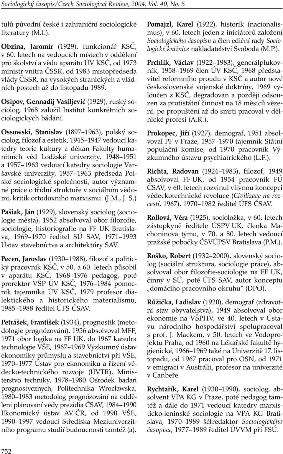 1989. Osipov, Gennadij Vasiljevič (1929), ruský sociolog, 1968 založil Institut konkrétních sociologických bádání.