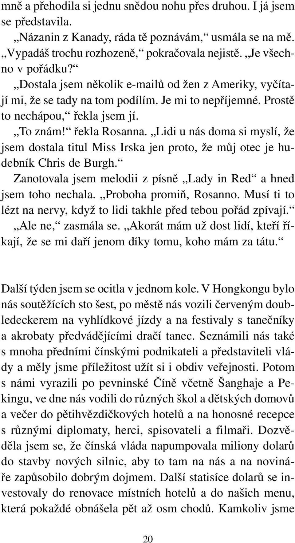 Lidi u nás doma si myslí, že jsem dostala titul Miss Irska jen proto, že můj otec je hudebník Chris de Burgh. Zanotovala jsem melodii z písně Lady in Red a hned jsem toho nechala.