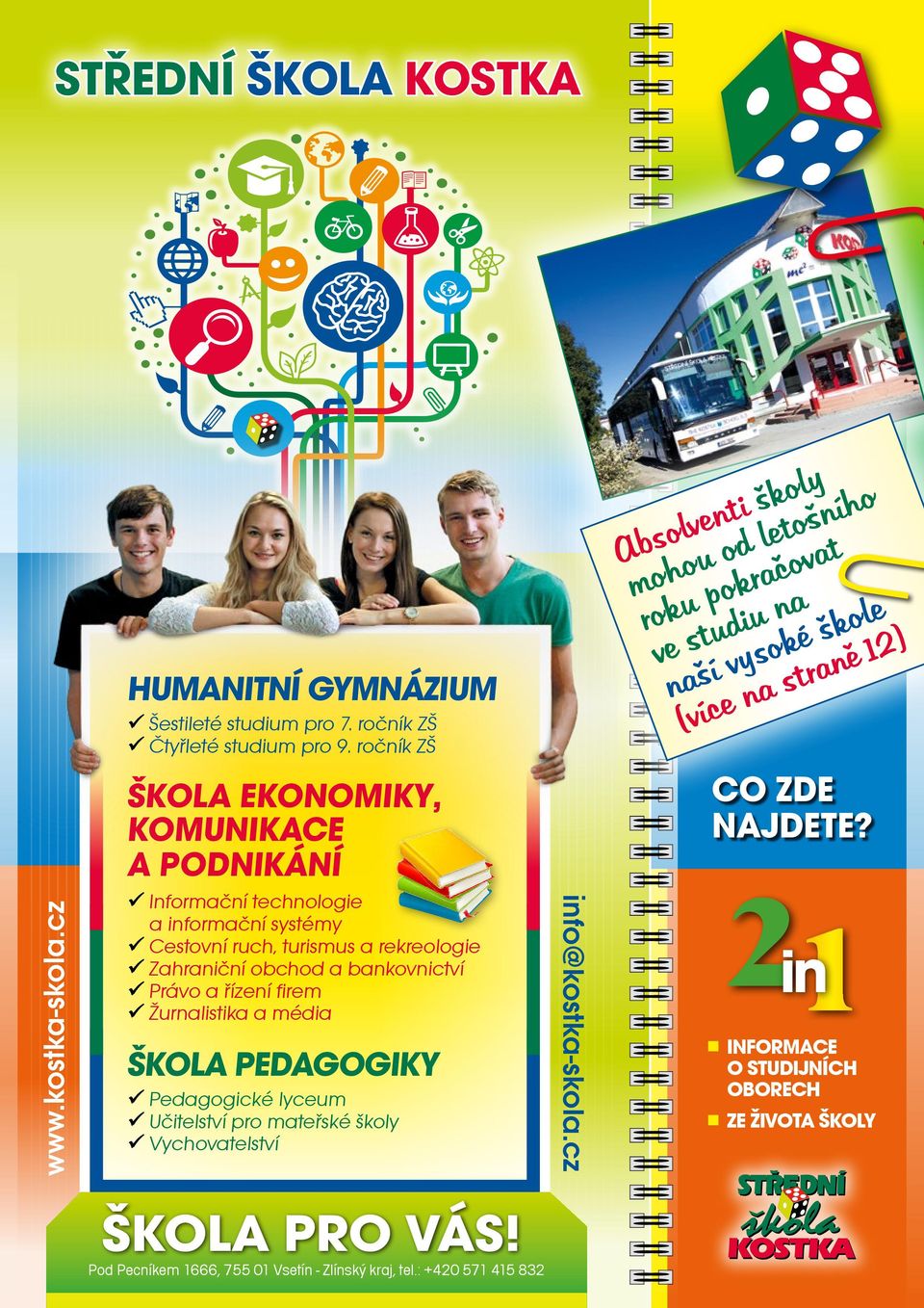 a řízení firem Žurnalistika a média Škola pedagogiky Pedagogické lyceum Učitelství pro mateřské školy Vychovatelství škola pro vás!