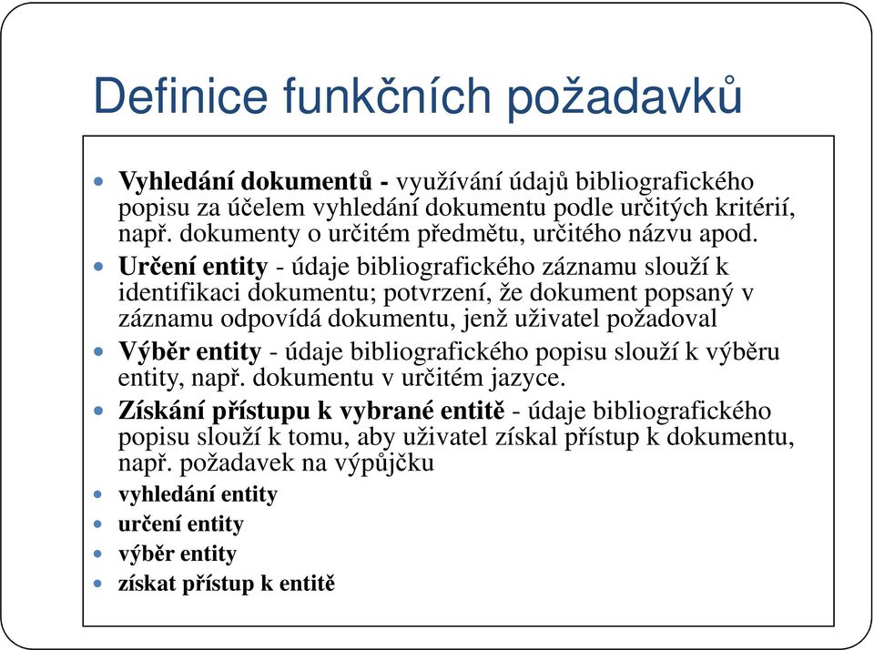 Určení entity - údaje bibliografického záznamu slouží k identifikaci dokumentu; potvrzení, že dokument popsaný v záznamu odpovídá dokumentu, jenž uživatel požadoval Výběr