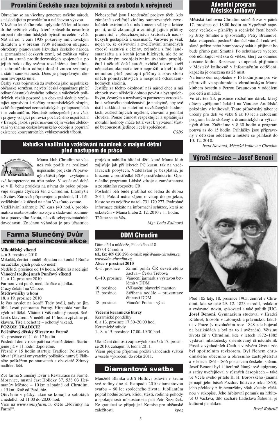 Náš národ, v září 1938 pokořený mnichovským diktátem a v březnu 1939 německou okupaci, ohrožený plánovanou likvidací českého národa a germanizací českých zemí, od začátku války stál na straně