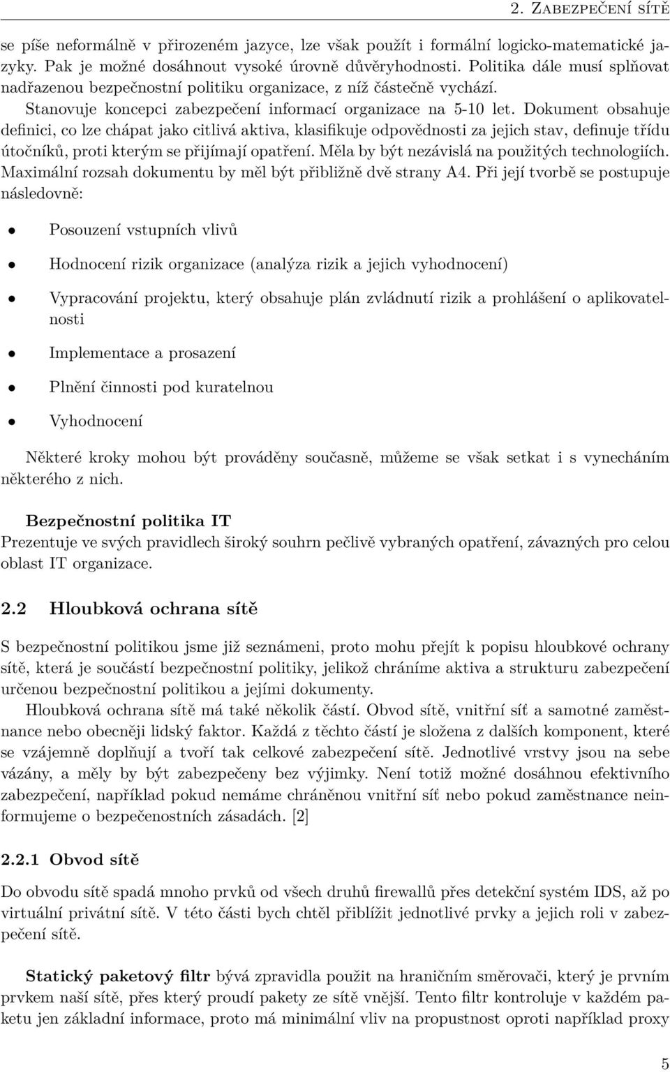 Dokument obsahuje definici, co lze chápat jako citlivá aktiva, klasifikuje odpovědnosti za jejich stav, definuje třídu útočníků, proti kterým se přijímají opatření.