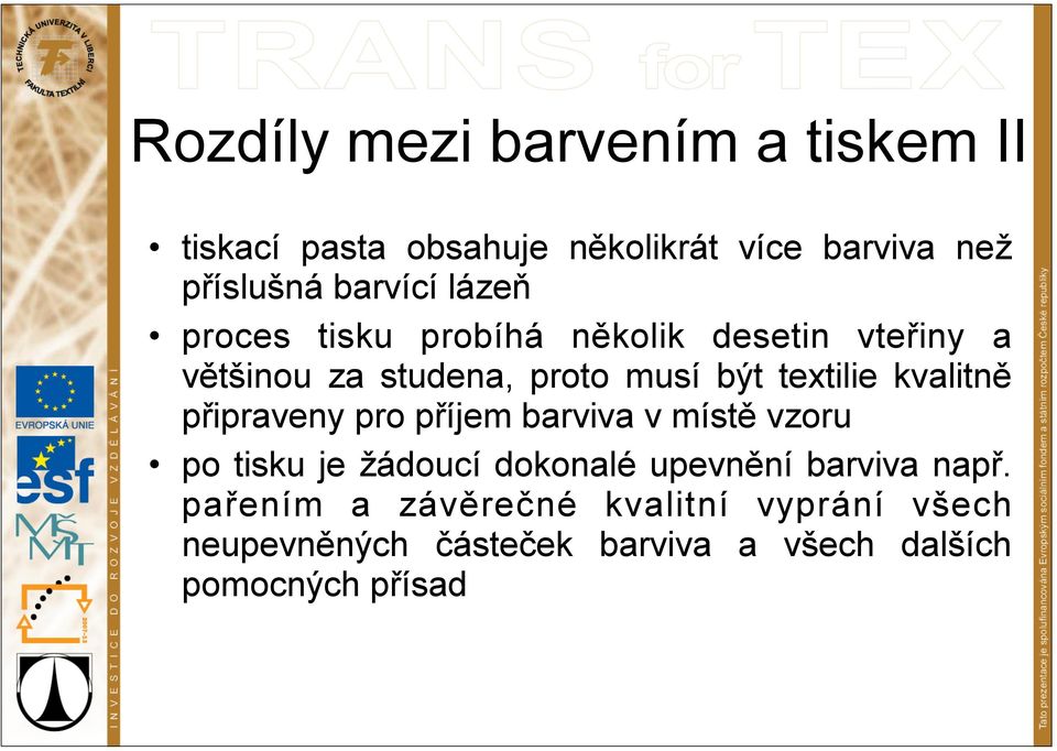 kvalitně připraveny pro příjem barviva v místě vzoru po tisku je žádoucí dokonalé upevnění barviva